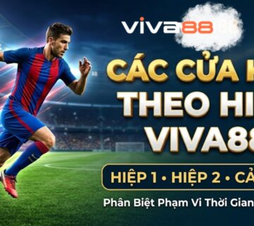 Các cửa kèo theo hiệp viva88, hiệp một , cả trận VIVA88